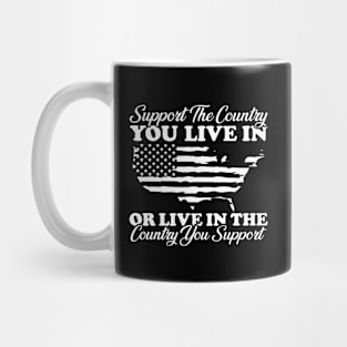 Support The Country You Live In or Live in the country you support Mug